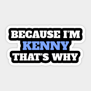 Because I'm Kenny That's Why Sticker